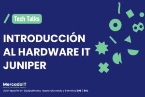 Juniper Networks y su Hardware IT MercadoIT
